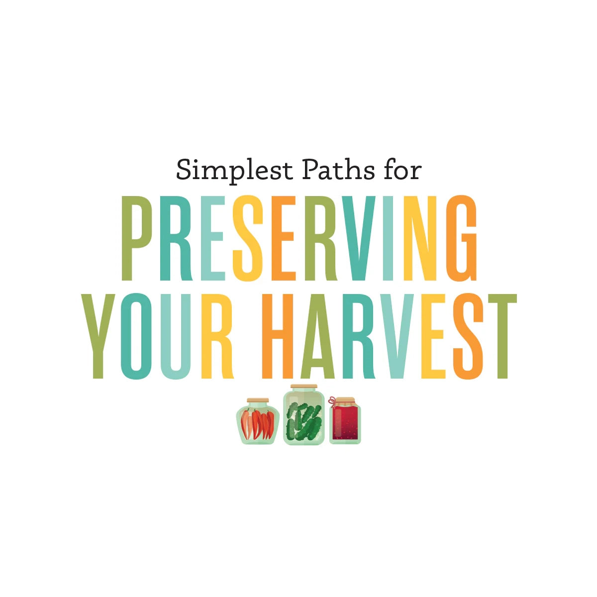 Simplest Paths to Preserve Your Harvest