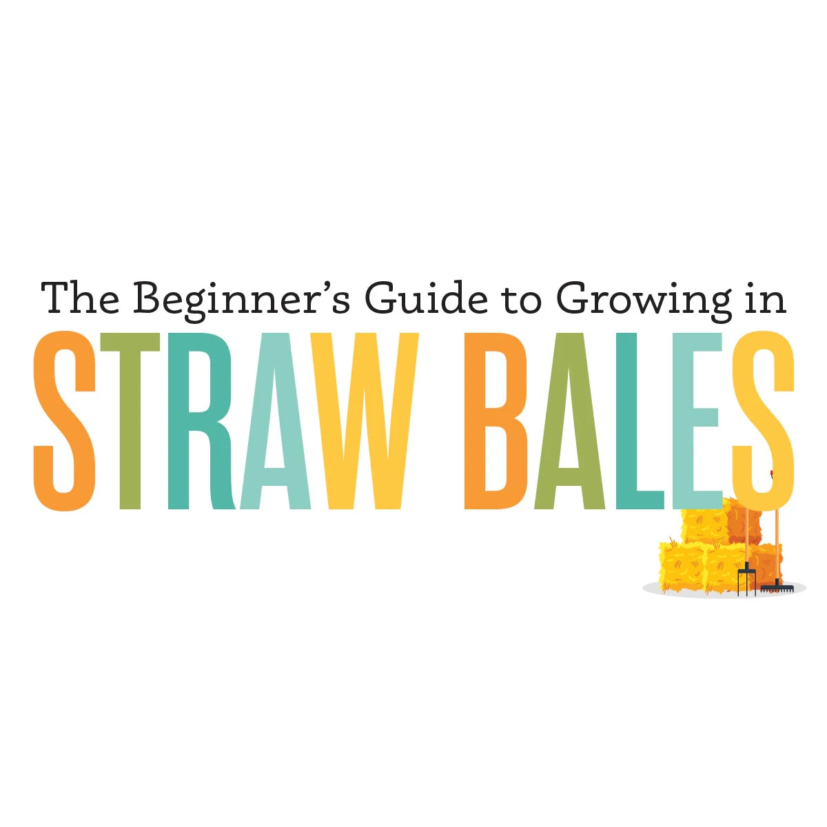 The Beginner's Guide to Growing in Staw Bales